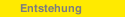Entstehung