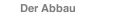 Der Abbau