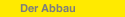 Der Abbau